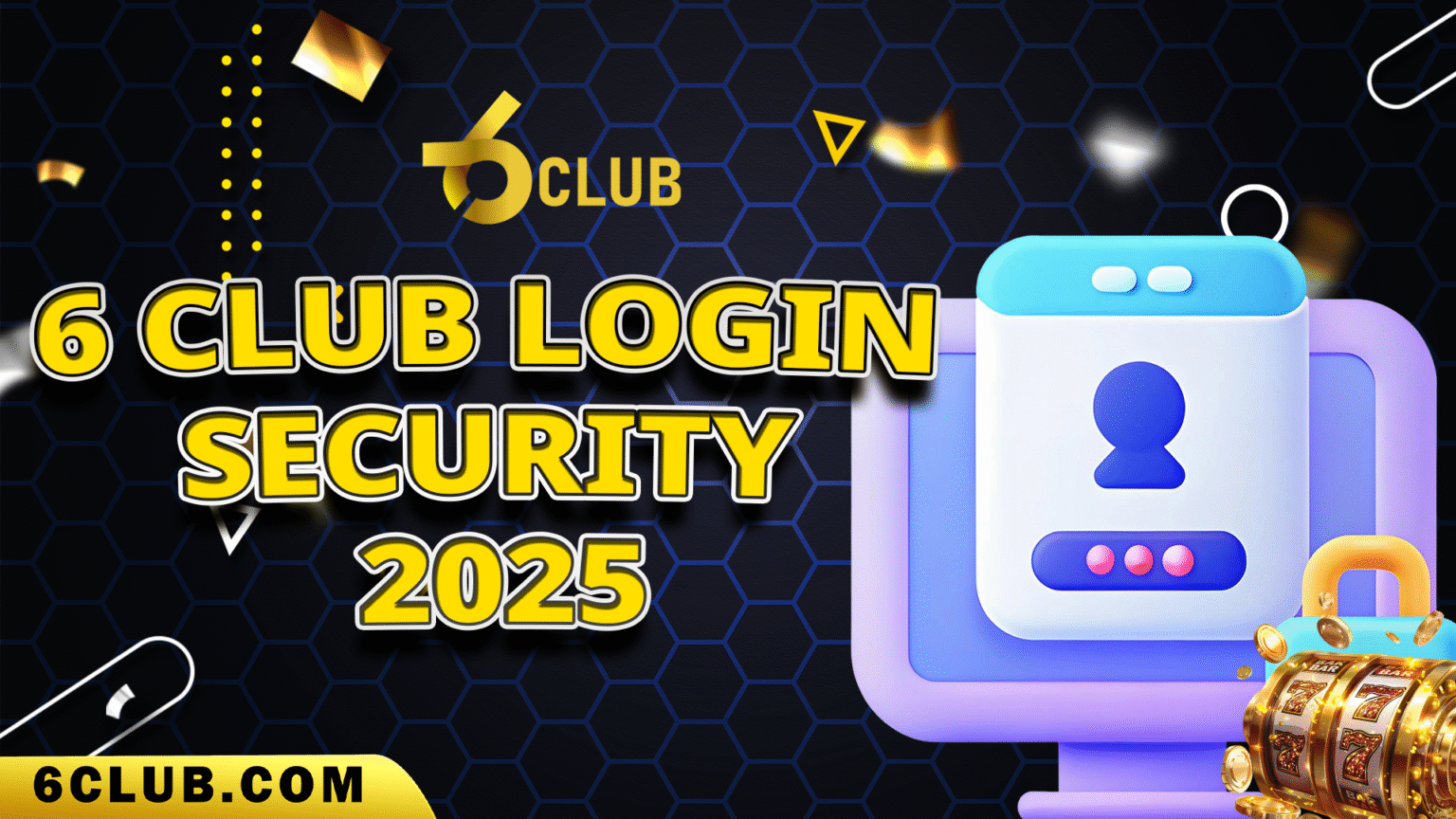 6 Club Login security 2025