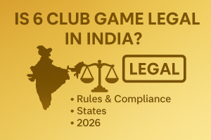 Is 6 Club Game Legal in India? Rules, States & Compliance (2026)